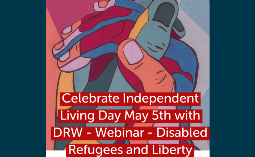 (English) Celebrate Independent Living Day May 5th with DRW – Webinar – Disabled Refugees and Liberty